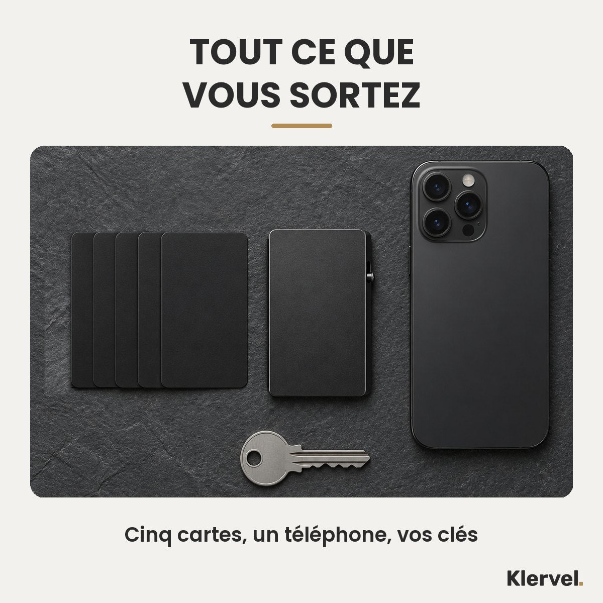 Cinq cartes, un téléphone, une clé : tout ce que vous sortez